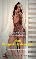 Alina - Das Spiel mit dem Feuer: Eine wahre erotische Geschichte für Erwachsene ab 18 Jahre, unzensiert (German Edition) 3751980261 Book Cover
