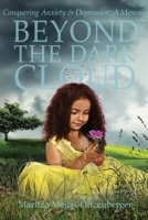 Beyond the Dark Cloud: Conquering Anxiety & Depression: A Memoir B0CWMGZT96 Book Cover