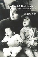 One and a Half Hands: A Stroke Survivor's Journal 0615593550 Book Cover