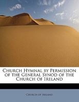 Church Hymnal by Permission of the General Synod of the Church of Ireland 1017072450 Book Cover