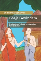 Bhaja Govindam: The Beginner's Guide to Liberation from Delusion B0C6C39WJF Book Cover