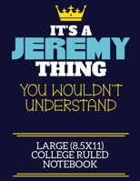 It's A Jeremy Thing You Wouldn't Understand Large (8.5x11) College Ruled Notebook: A cute book to write in for any book lovers, doodle writers and budding authors! 1708336575 Book Cover