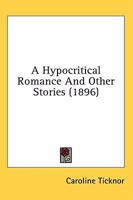 A Hypocritical Romance: And Other Stories 0548896925 Book Cover