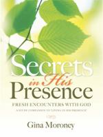 Secrets in His Presence: A Study Companion to Living in His Presence 1934749346 Book Cover