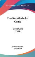 Das Kunstlerische Genie: Eine Studie (1904) 1160366586 Book Cover
