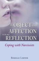 The Object of My Affection Is in My Reflection: Coping with Narcissists 075730768X Book Cover