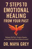 7 Steps to Emotional Healing from Your Past: Release Old Pain, Forgive Deeply, and Finally Feel Free to Move Forward (Emotional Health Series) B0FTGGM3PV Book Cover