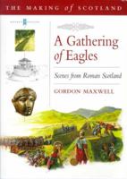 A Gathering of Eagles: Scenes from Roman Scotland (Making of Scotland) 0862417813 Book Cover