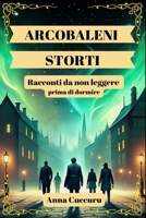 Arcobaleni storti: Storie da non leggere prima di dormire (letteratura da viaggio: Storie e miti di viaggiatori soli) (Italian Edition) B0FKB61KZ2 Book Cover