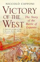 The Victory of the West: The Great Christian-Muslim Clash at the Battle of Lepanto 0330431587 Book Cover