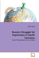 Russia's Struggle for Supremacy in South Caucasus 3639379462 Book Cover