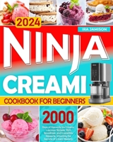 Ninja Creami Cookbook for Beginners: 2000 Days of Heavenly Ice Creams, Luscious Sorbets, Rich Smoothies, and Irresistible Desserts, Unveiling the Secrets of Creami Mastery B0CP9G8W9K Book Cover