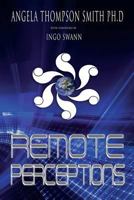 Remote Perceptions: Out-Of-Body Experiences, Remote Viewing, and Other Normal Abilities 1571741097 Book Cover