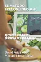 EL MÉTODO FREEONLINECOOK: Aprende a dar clases prácticas de cocina online B095Q5HXM5 Book Cover