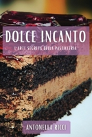 Dolce Incanto: L'Arte Segreta della Pasticceria 1835190480 Book Cover