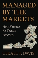 Managed by the Markets: How Finance Has Re-Shaped America 0199691924 Book Cover