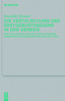 Die Vertauschung Des Erstgeburtssegens in Der Genesis: Eine Analyse Der Narrativ-Theologischen Grundstruktur Des Ersten Buches Der Tora 3110247925 Book Cover