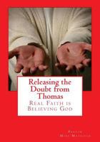 Releasing the Doubt from Thomas: Real Faith is Believing God 1495379566 Book Cover