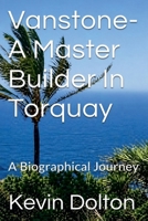 Vanstone-A Master Builder in Torquay B0H6N724FC Book Cover