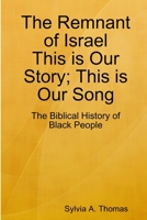 The Remnant of Israel-This is Our Story; This is Our Song: The Biblical History of Black People 1387971107 Book Cover