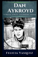 Dan Aykroyd Stress Away Coloring Book: An Adult Coloring Book Based on The Life of Dan Aykroyd. (Dan Aykroyd Stress Away Coloring Books) 1713203847 Book Cover