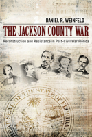 Jackson County War: Reconstruction and Resistance in Post-Civil War Florida 0817360727 Book Cover