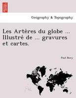 Les Artères du globe ... Illustré de ... gravures et cartes. 1241741522 Book Cover