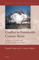 Conflict in Fourteenth-Century Iberia: Aragon vs. Castile and the War of the Two Pedros 9004380450 Book Cover