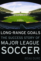 Long-Range Goals: The Success Story of Major League Soccer 1597975095 Book Cover