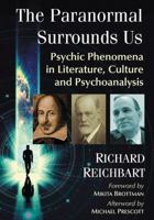The Paranormal Surrounds Us: Psychic Phenomena in Literature, Culture and Psychoanalysis 0786495367 Book Cover