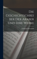 Die Geschichtschreiber der Araber und Ihre Werke 1016544197 Book Cover