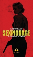 Sexpionage: My True Story Told in Lies B0G761Q9HZ Book Cover