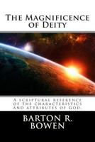 The Magnificence of Deity: A scriptural reference of the characteristics and attributes of God. 1495346943 Book Cover
