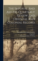 The Imperial And Asiatic Quarterly Review And Oriental And Colonial Record 1020614498 Book Cover