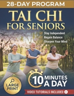 Tai Chi for Seniors: Regain Youth with 10-Minute Daily Routines to Improve Mobility, Ease Joints, Prevent Falls & Stay Independent | With Large Print ... Tutorials (Tai Chi, Made Easy and Gentle.) B0GFMH371F Book Cover