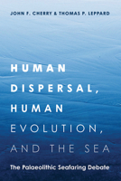 Human Dispersal, Human Evolution, and the Sea: The Palaeolithic Seafaring Debate 1646426908 Book Cover