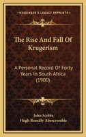The Rise and Fall of Krugerism a Personal Record of Forty Years in South Africa 1165115816 Book Cover