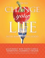How to Change Your Life with Raw and Living Food 1434999416 Book Cover