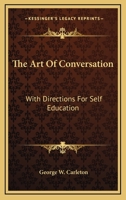 The Art Of Conversation: With Directions For Self Education 1162948248 Book Cover