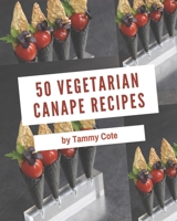 50 Vegetarian Canape Recipes: Vegetarian Canape Cookbook - All The Best Recipes You Need are Here! B08GFS1X9B Book Cover