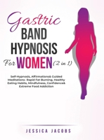 Gastric Band Hypnosis For Women (2 in 1): Self-Hypnosis, Affirmations& Guided Meditations- Rapid Fat Burning, Healthy Eating Habits, Mindfulness, Confidence& Extreme Food Addiction 1801348286 Book Cover