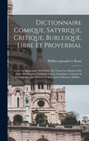 Dictionnaire Comique, Satyrique, Critique, Burlesque, Libre Et Proverbial: Avec Une Explication Tres-Fidele De Toutes Les Maniéres De Parler ... Dans Les Meilleu... 1172807884 Book Cover