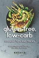 Gluten-Free, Low-Carb Cooking Tips, and Tricks: Budget-Friendly Gluten-Free, Low-Carb Delicacies 1687257477 Book Cover