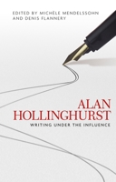Alan Hollinghurst: Writing under the influence 1526134284 Book Cover