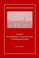 Adventures in Colonial America Volume V: New Hampshire: From One Colony, Two Independent States 1499503318 Book Cover