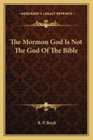 The Mormon God Is Not the God of the Bible 1417968834 Book Cover