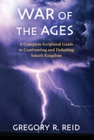 War of the Ages: A Complete Scriptural Guide to Confronting and Defeating Satan's Kingdom B0GX8Y4MN3 Book Cover