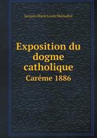 Exposition Du Dogme Catholique Careme 1886 5518991606 Book Cover