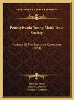 Pennsylvania Young Men's Tract Society: Address of the Executive Committee 1162058986 Book Cover