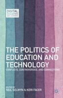 The Politics of Education and Technology: Conflicts, Controversies, and Connections (Digital Education and Learning) 1137031972 Book Cover